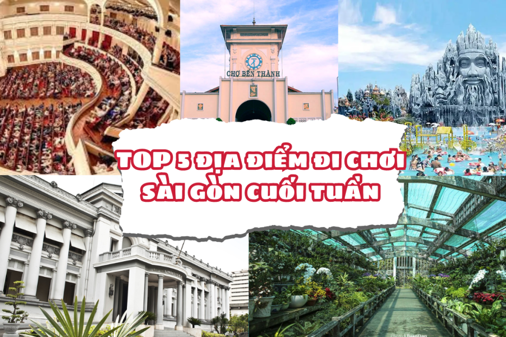 Top 5 địa điểm đi chơi Sài Gòn cuối tuần